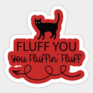 Fluff You - You Fluffin' Fluff Funny Cat Lover Gifts Kitten Sticker